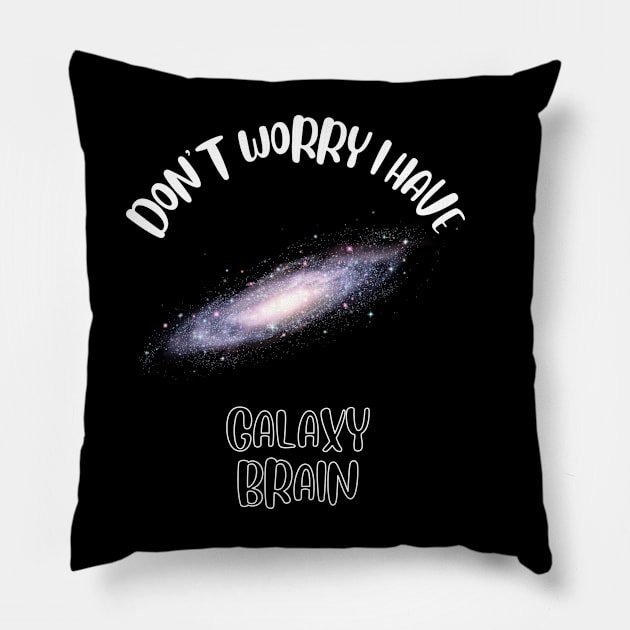 Don't Worry I Have Galaxy Brain Pillow by NivousArts