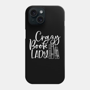 Crazy Book Lady Shirt for Bookworm, Librarian or Teacher Phone Case