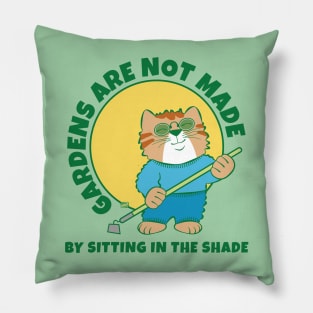 Gardens Are Not Made by Sitting in Shade Pillow