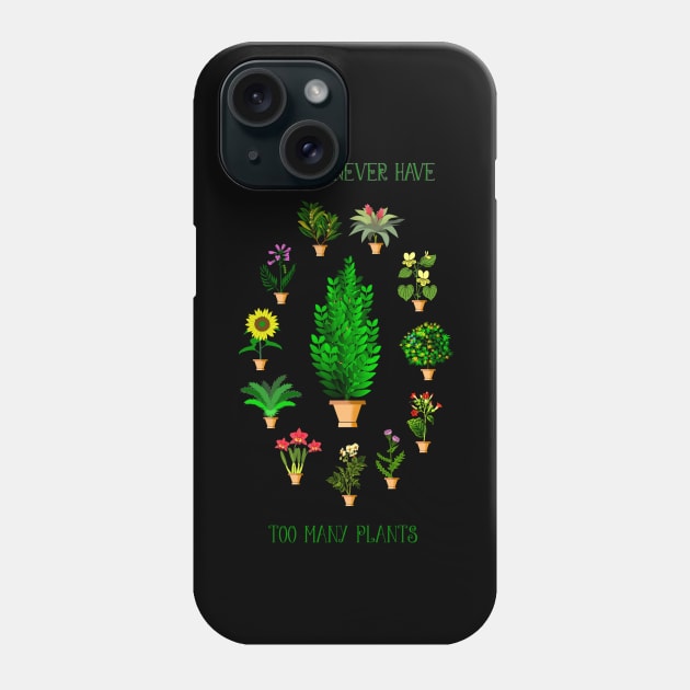 You Can Never Have Too Many Plants Phone Case by Crazydodo