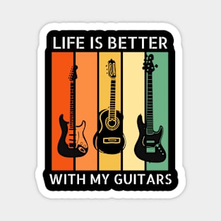 Life is Better with my Guitars Magnet
