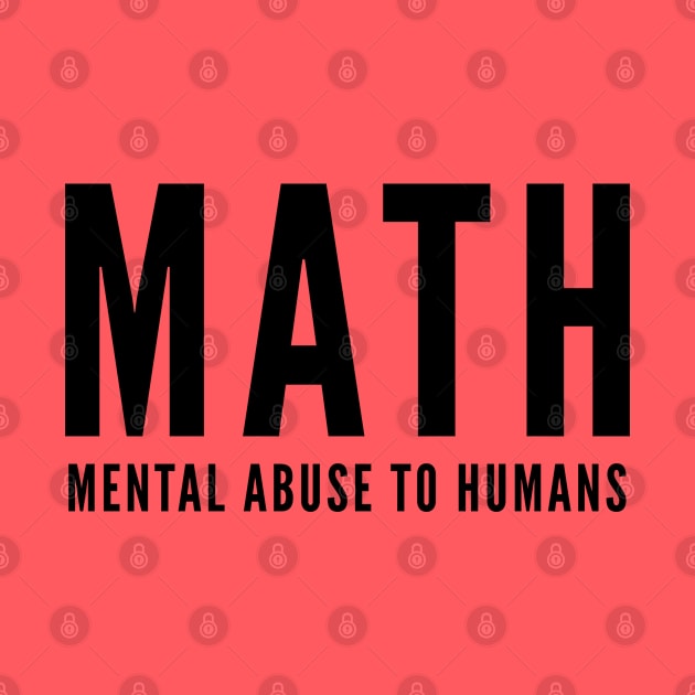 Math Joke - Mental Abuse To Humans - Funny Slogan Silly Statement by sillyslogans