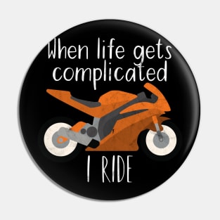 Motorcycle life gets complicated i ride Pin