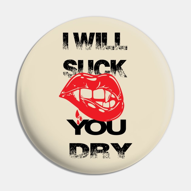 will suck you dry Pin by almorta