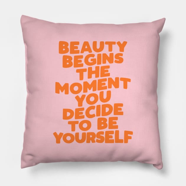 Beauty Begins the Moment You Decide to Be Yourself in Pink Peach and Orange Pillow by MotivatedType