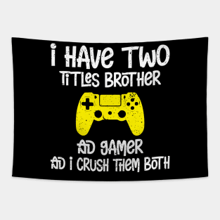 I have two titles brother and gamer and i crush them both Tapestry