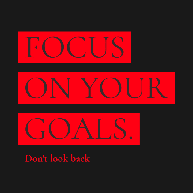 Focus On Your Goals by Tip Top Tee's