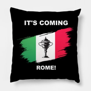 It's Coming to Rome Pillow