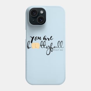 You are bootyfull trust me Phone Case