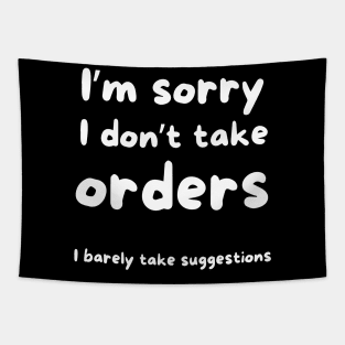 I’m sorry I don’t take orders I barely take suggestions Tapestry