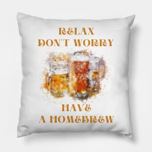 Relax don't worry have a homebrew Pillow