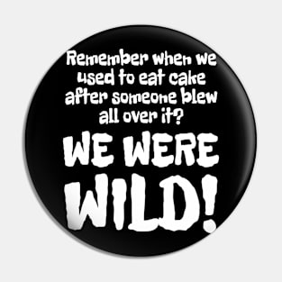 WE WERE WILD! Pin