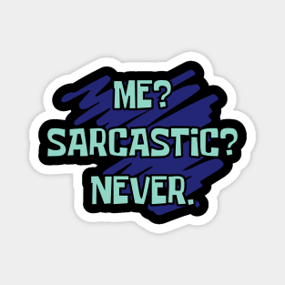 Me? Sarcastic? Never Magnet