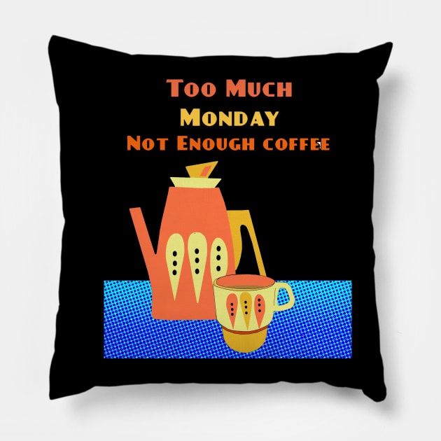 Blue Monday is too much Monday and not Enough Coffee Pillow by Lynndarakos