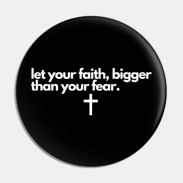Let Your Faith Bigger Than Your Fear Pin by Happy - Design
