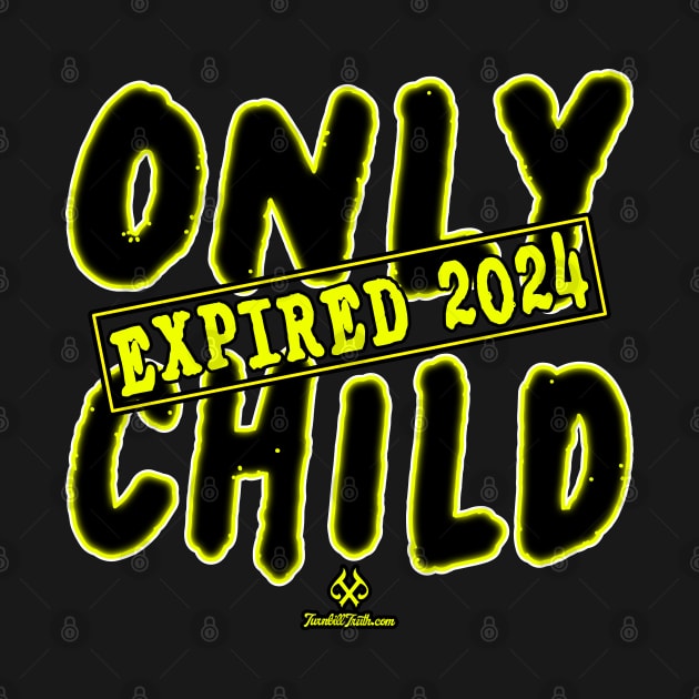 Only Child Expired 2024 by Turnbill Truth Designs