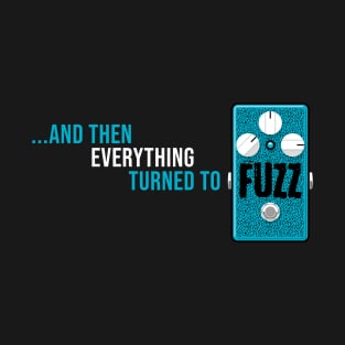 ...and then everything turned to fuzz (blue) T-Shirt