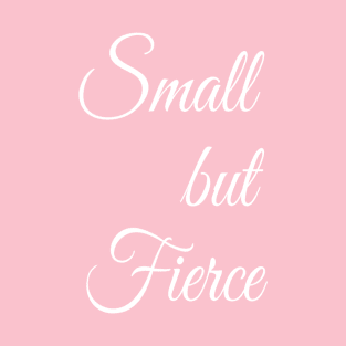 Small but Fierce | Girl Power Feminism | Feminist Shirt T-Shirt