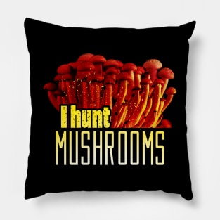 I hunt mushrooms Pillow