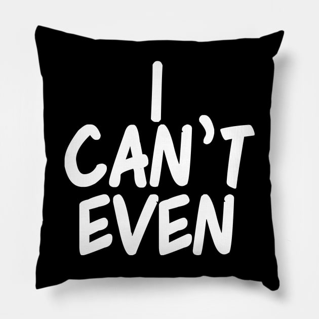 I Can't Even Pillow by epiclovedesigns