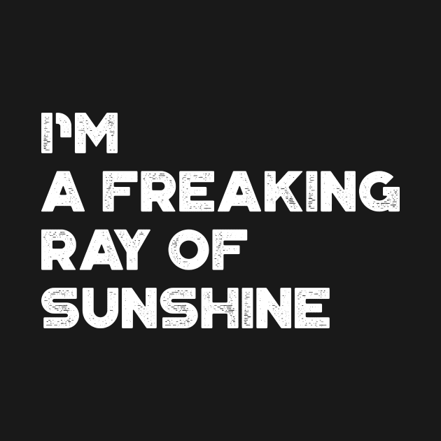 I'm A Freaking Ray Of Sunshine White Funny by truffela