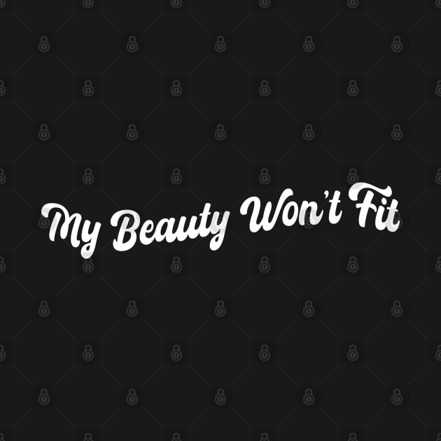 My beauty won't fit by mdr design