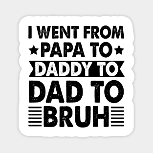 I Went from Papa to Daddy to Dad to Bruh Magnet