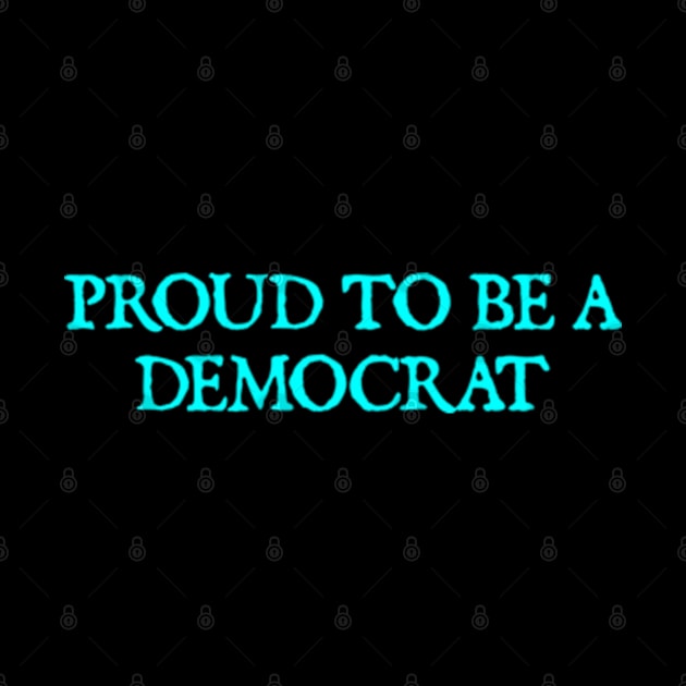 PROUD TO BE A DEMOCRAT by  hal mafhoum?