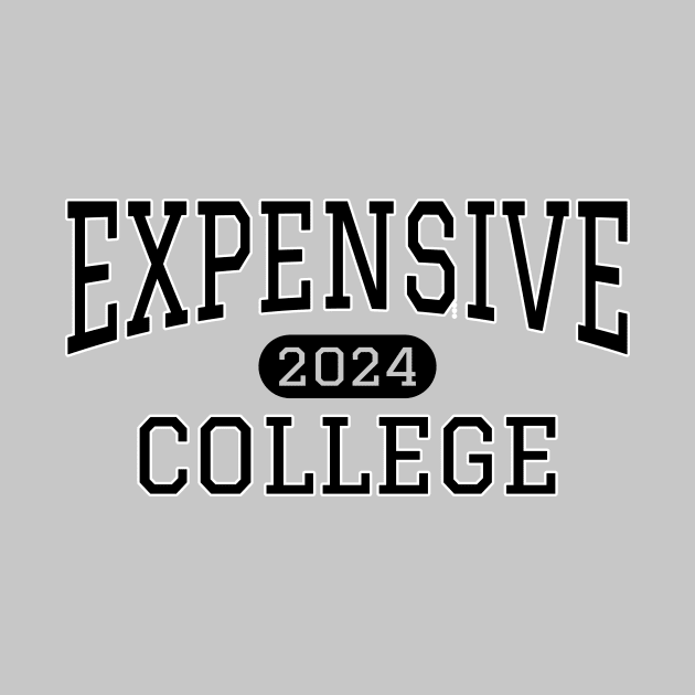 Funny Expensive College 2024 Black text by Lyrical Parser