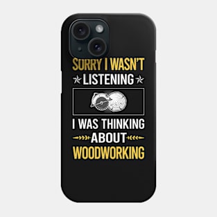 Sorry I Was Not Listening Woodworking Woodworker Phone Case