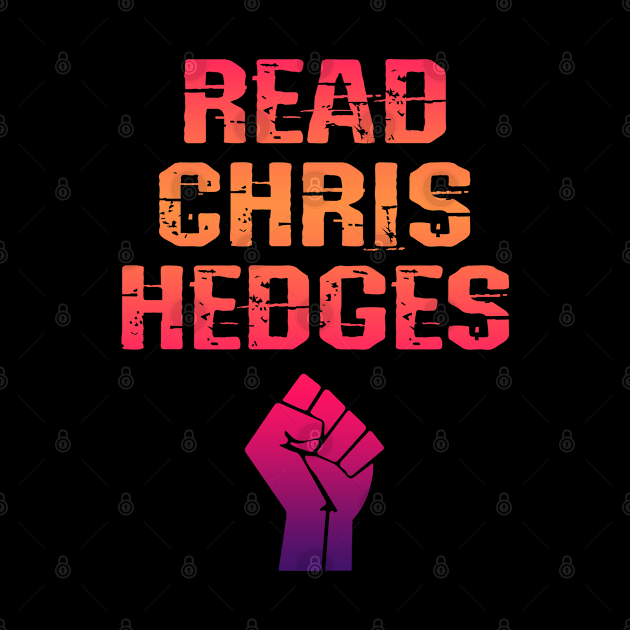 Read Chris hedges. Resist. The world needs more Hedges. Hedges my hero. Human rights activism. Speak the truth. Distressed grunge vintage graphic, power fist by IvyArtistic