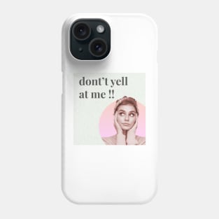 Please dont yell at me Phone Case