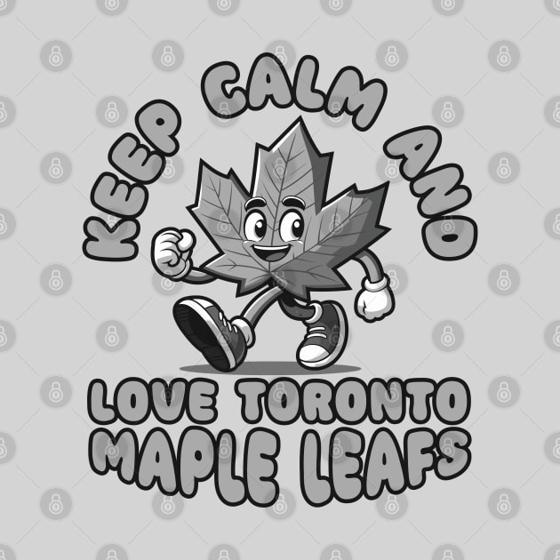 Keep Calm And Love Toronto Maple Leafs by Trendsdk