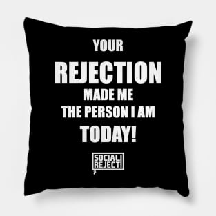 Your Rejection Made Me The Person I Am Today (White) Pillow