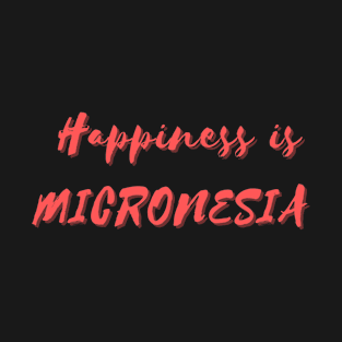 Happiness is Micronesia T-Shirt