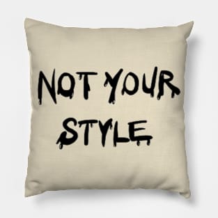 Not Your Style I’m Unique Pillow