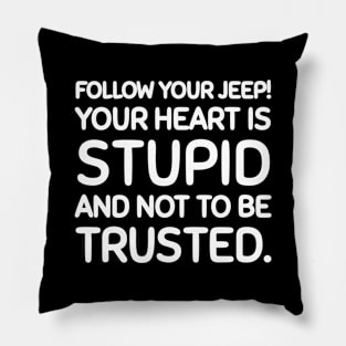 Follow you jeep, not your heart. Pillow