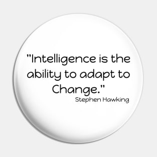 "Intelligence is the ability to adapt to Change." Bill Gates Pin