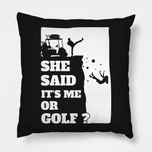Mens She Said Its Me Or Golf? Funny gift product! Pillow