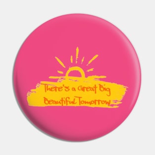 There's a Great Big Beautiful Tomorrow Pin