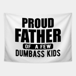 Father - Proud father of a few  dumbass kids Tapestry