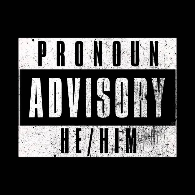 Pronoun Advisory He/Him by Dystopian Rebel