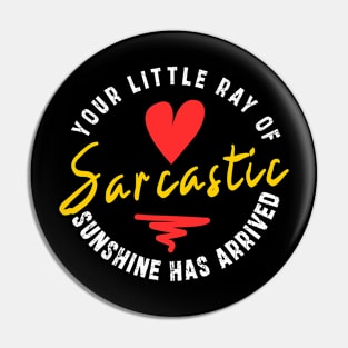 Your Little Ray of Sarcastic Sunshine Has Arrived: newest funny sarcastic design Pin