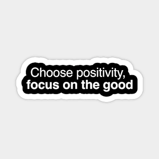 Choose positivity, focus on the good. Magnet