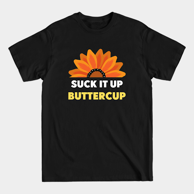 Discover Suck It Up Buttercup - T-Shirt