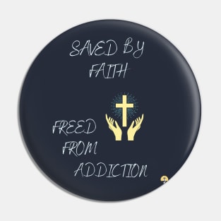 Saved by faith,freed from addiction Pin