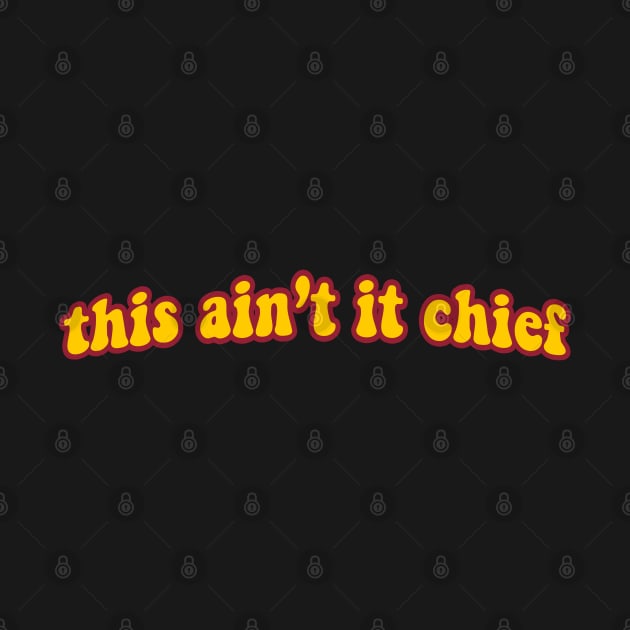 This Ain't It Chief by iconicole