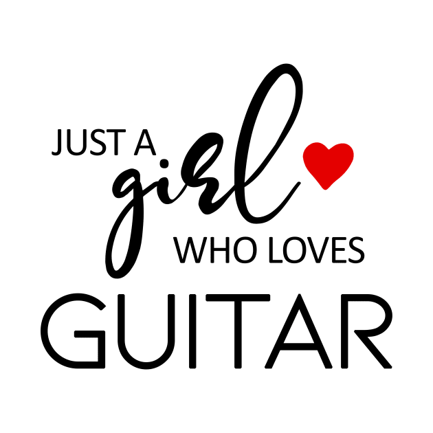 Just A Girl Who Loves Guitar - Music Guitar by teebest