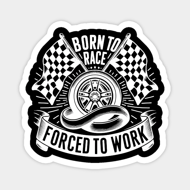 Born to Race Forced to Work Magnet by Francois Ringuette
