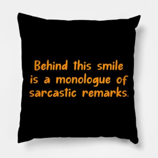 Behind this smile is a monologue of sarcastic remarks. Pillow